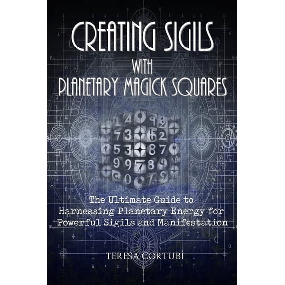 Chaos Magick Creating Sigils with Planetary Magick Squares: The Ultimate Guide to Harnessing Planetary Energy for Powerful Sigils and, Book 3, (Paperback)