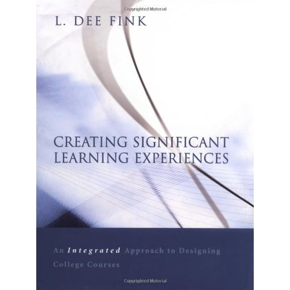 Pre-Owned Creating Significant Learning Experience: An Integrated Approach to Designing College Courses (Hardcover) 0787960551 9780787960551