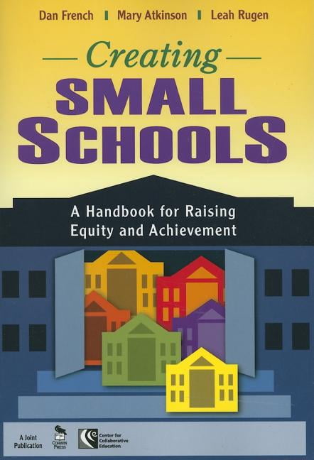 Creating Small Schools: A Handbook for Raising Equity and Achievement, (Paperback)