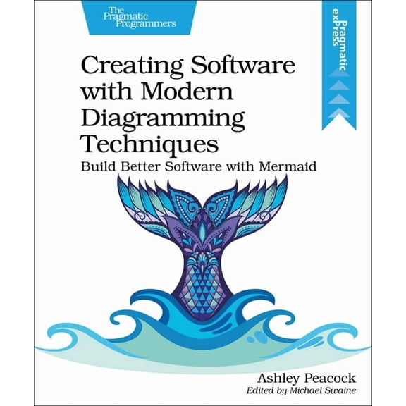 Creating Software with Modern Diagramming Techniques: Build Better Software with Mermaid (Paperback)