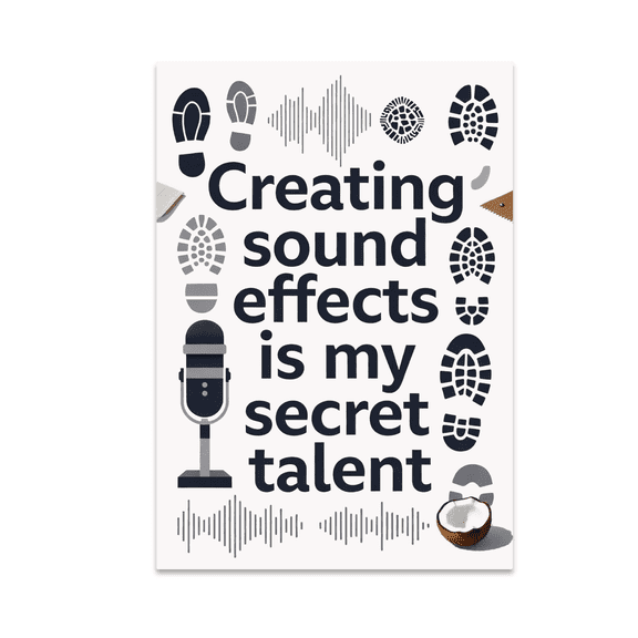 Creating Sound Effects Is My Secret Talent - Foley Artist - 13x19 Poster Print