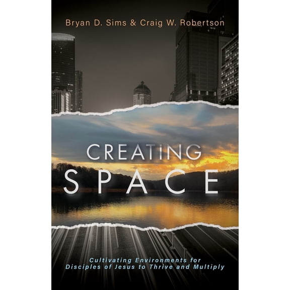 Creating Space: Cultivating Environments for Disciples of Jesus to Thrive and Multiply, (Paperback)