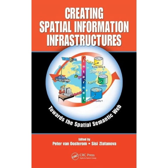 Creating Spatial Information Infrastructures: Towards the Spatial Semantic Web, (Hardcover)