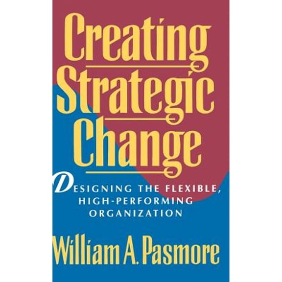 Pre-Owned Creating Strategic Change: Designing the Flexible, High-Performing Organization (Hardcover) 0471597295 9780471597292