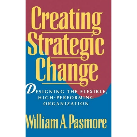 Creating Strategic Change: Designing the Flexible, High-Performing Organization, (Hardcover)