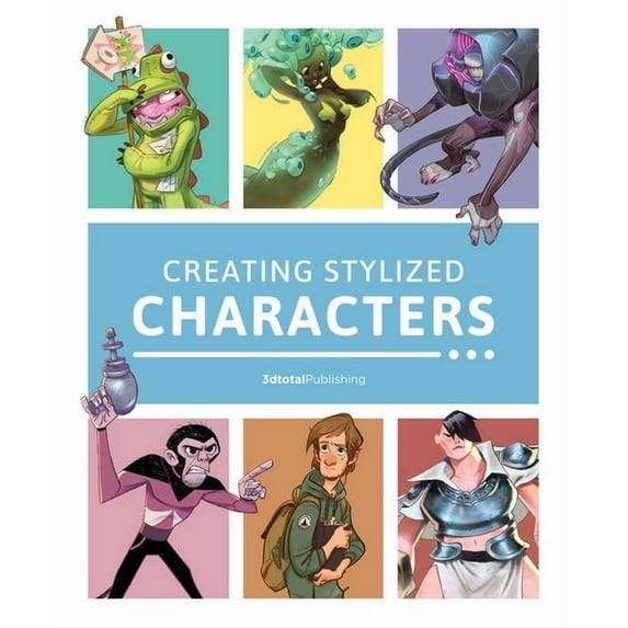 Creating Stylized Characters, (Paperback)