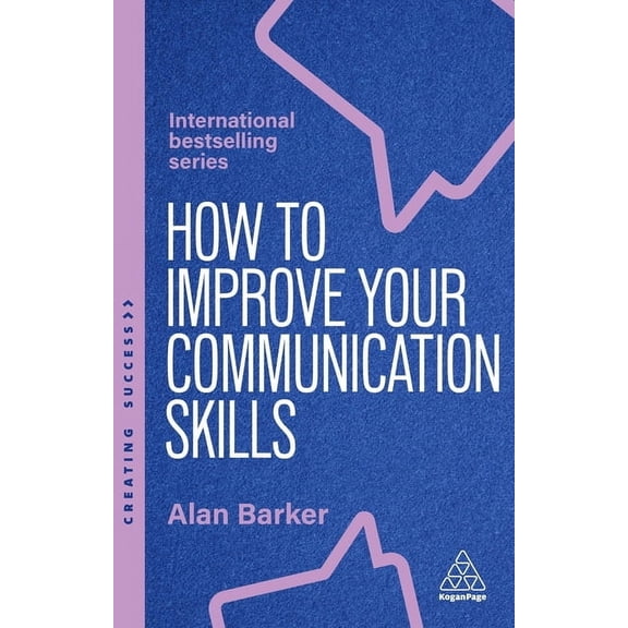 Creating Success How to Improve Your Communication Skills: How to Build Trust, Be Heard and Communicate with Confidence, Book 174, (Paperback)