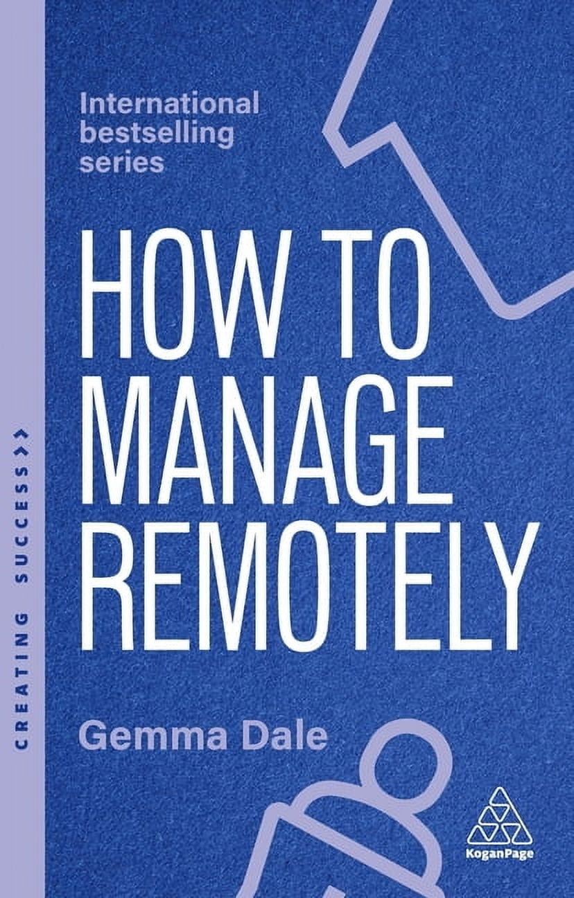Creating Success How to Manage Remotely: Work Effectively, No Matter Where You Are, Book 173, (Hardcover)