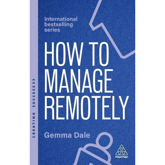 Creating Success How to Manage Remotely: Work Effectively, No Matter Where You Are, Book 175, (Paperback)