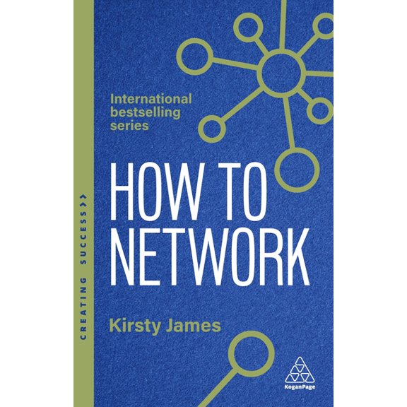 Creating Success How to Network: A Guide to Professional Relationship Building and Connecting with Purpose, (Paperback)