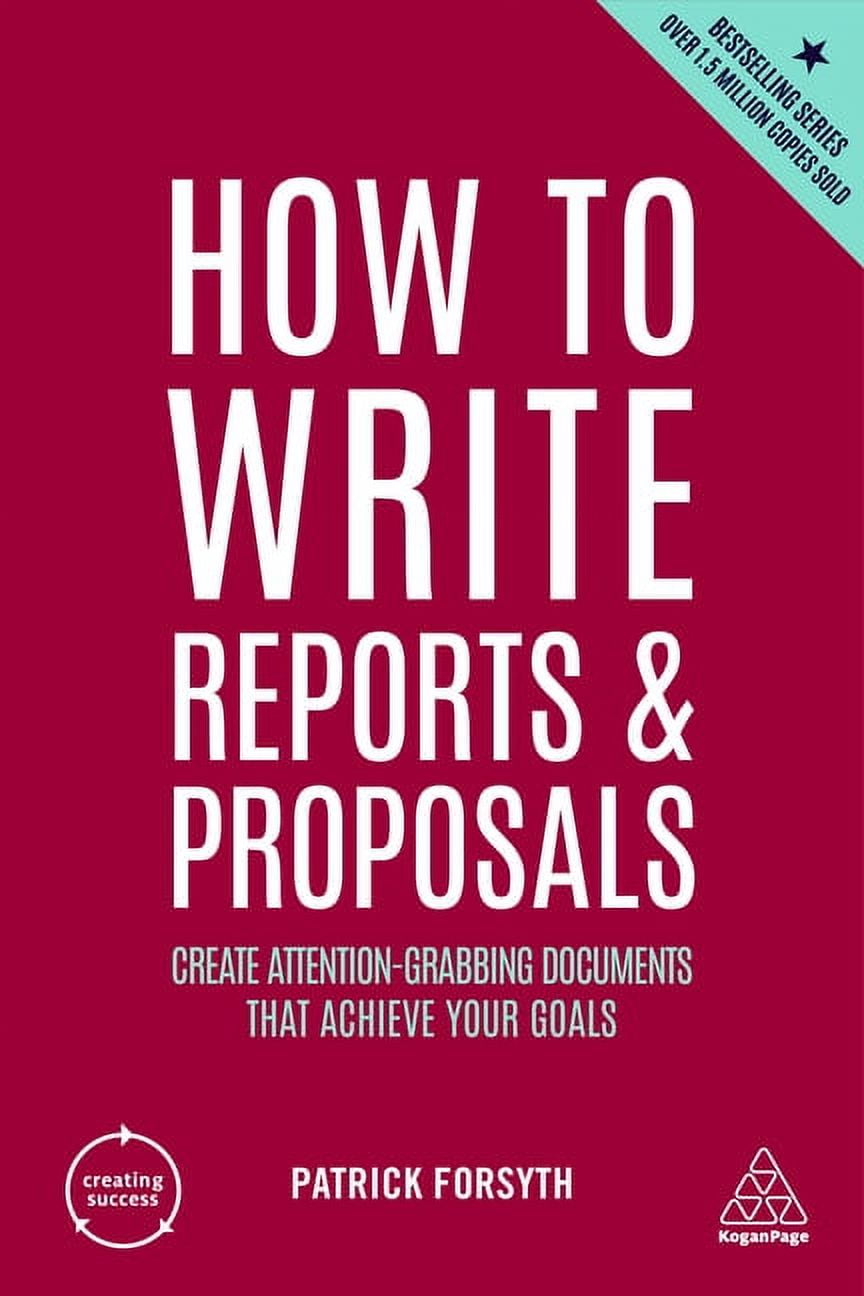 Creating Success: How to Write Reports and Proposals: Create Attention-Grabbing Documents That Achieve Your Goals (Hardcover)