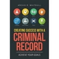 thumbnail image 1 of Creating Success with a Criminal Record : Achieve Your Goals, 1 of 1