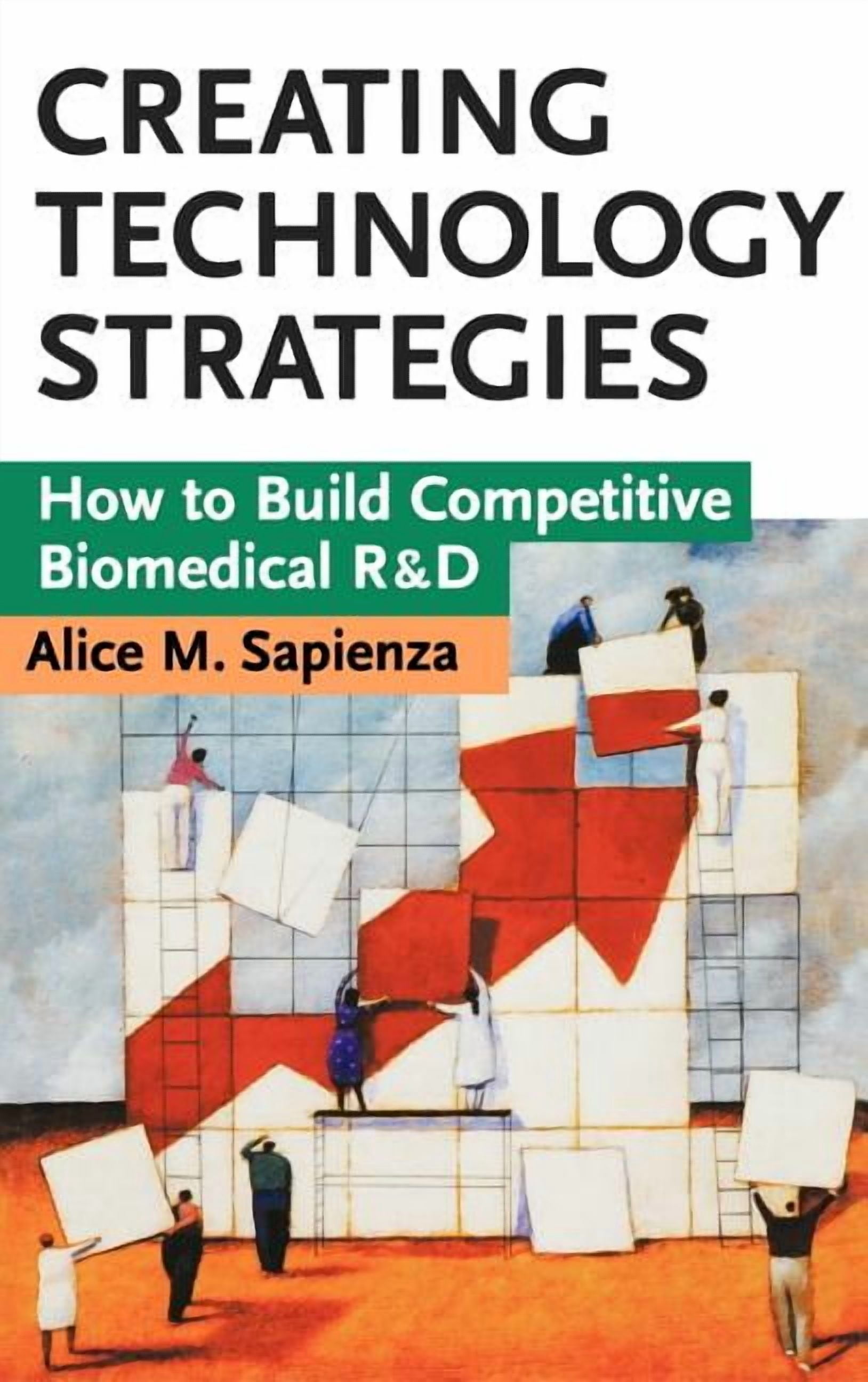 Creating Technology Strategies: How to Build Competitive Biomedical R&d ...