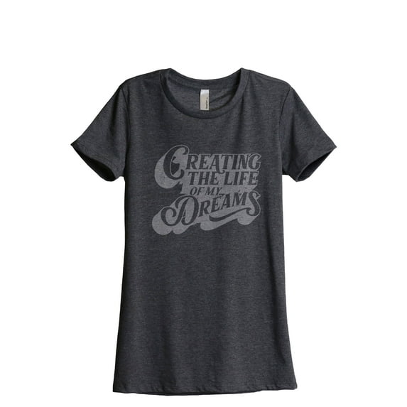 Creating The Life Of My Dreams Women's Fashion Relaxed T-Shirt Tee Charcoal Grey Large
