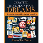 Creating The Life Of Your Dreams A step by step guide to vision boarding, Paperback
