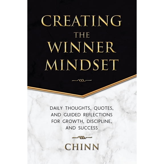 Creating The Winner Mindset: Daily Thoughts, Quotes, and Guided Reflections for Growth, Discipline, and Success, (Paperback)