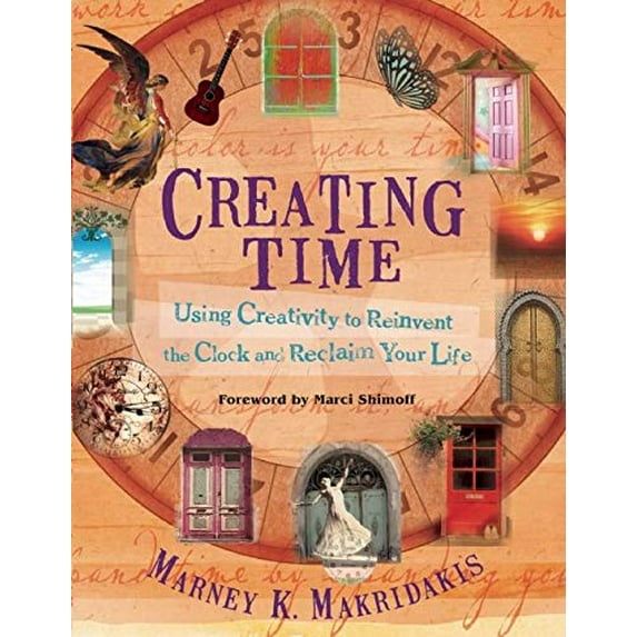 Pre-Owned Creating Time: Using Creativity to Reinvent the Clock and Reclaim Your Life (Paperback) 1608681114 9781608681112
