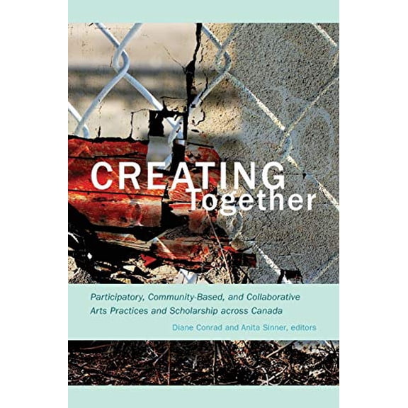 Pre-Owned Creating Together: Participatory, Community-Based, and Collaborative Arts Practices and Scholarship across Canada Paperback