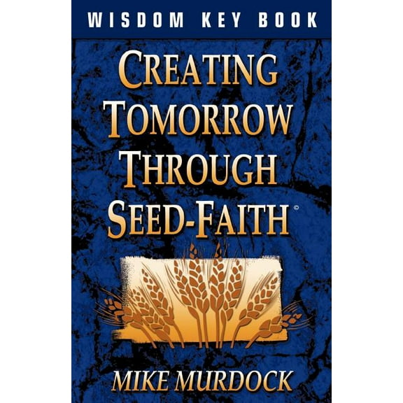 Creating Tomorrow Through Seed Faith, (Paperback)
