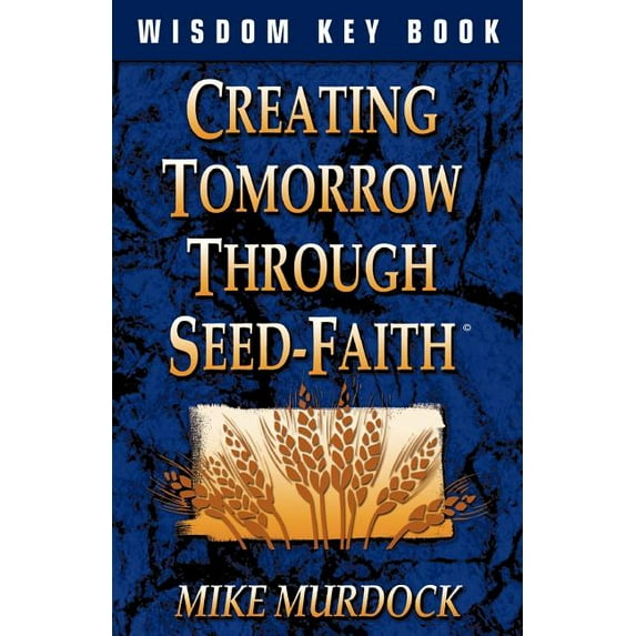 Creating Tomorrow Through Seed Faith, (Paperback)