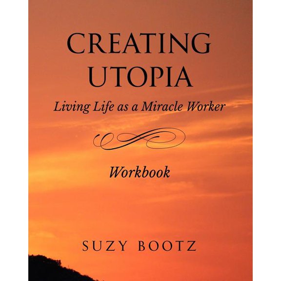 Creating Utopia Living Life as a Miracle Worker Workbook (Paperback)