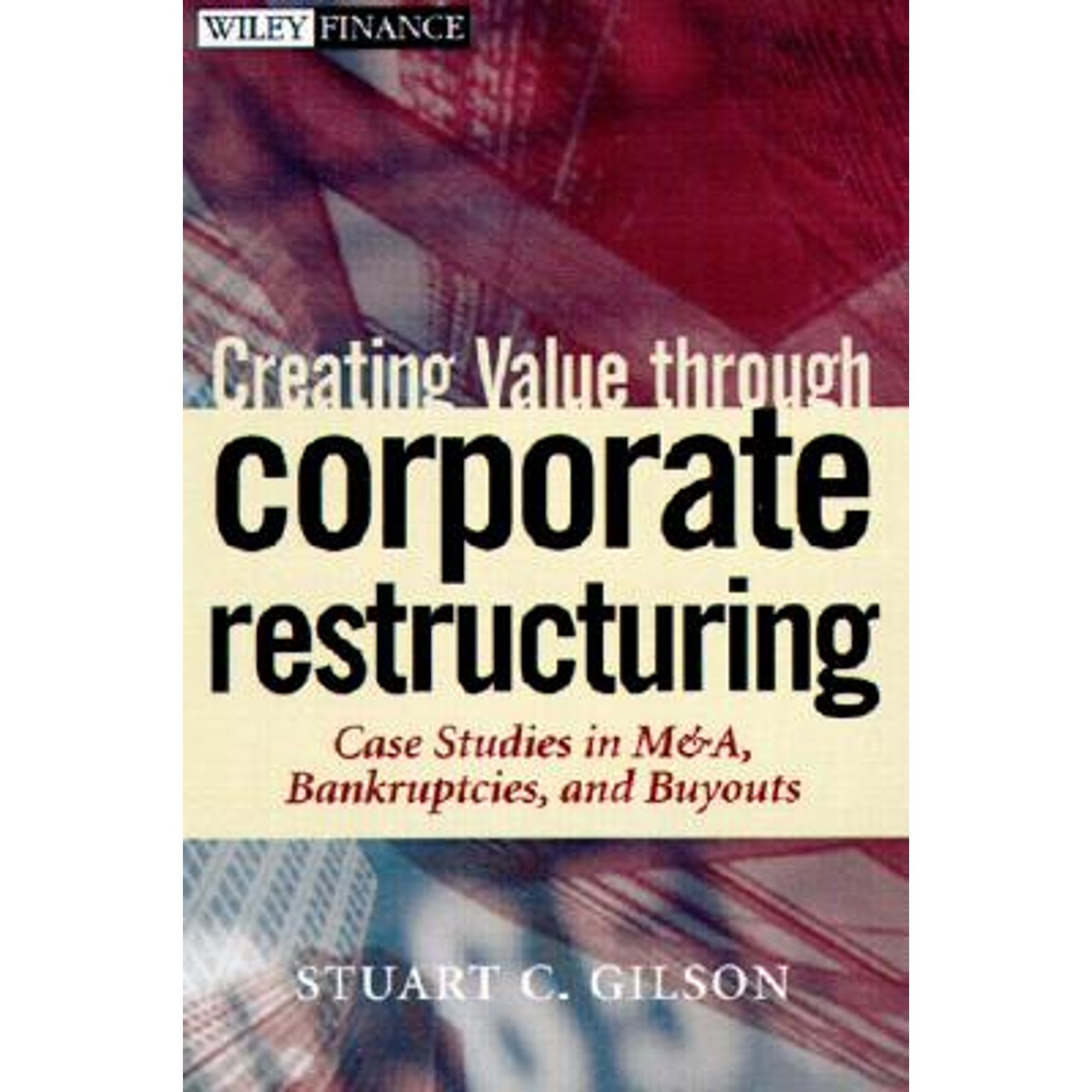 Pre-Owned Creating Value Through Corporate Restructuring: Case Studies in Bankruptcies, Buyouts, and (Hardcover 9780471405597) by Stuart C Gilson