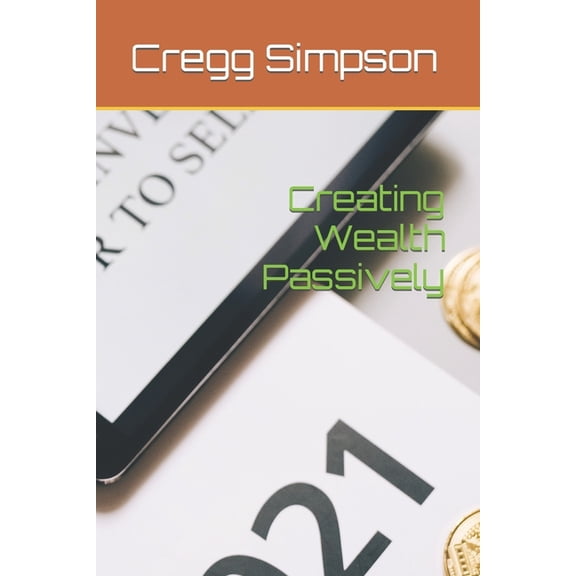 Creating Wealth Passively, (Paperback)