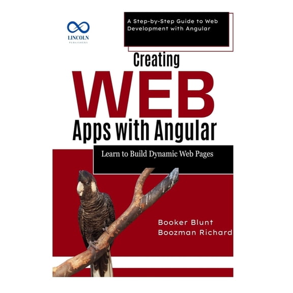 Creating Web Apps with Angular: Learn to Build Dynamic Web Pages: A Step-by-Step Guide to Web Development with Angular, (Paperback)