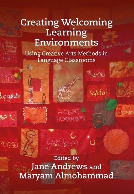 Creating Welcoming Learning Environments: Using Creative Arts Methods in Language Classrooms, (Hardcover)