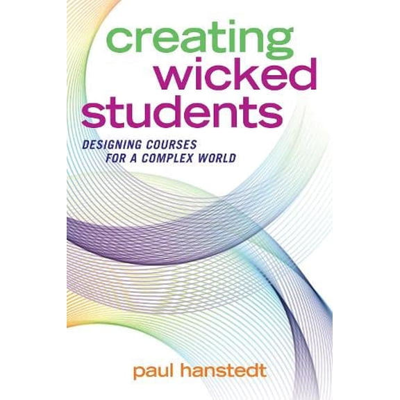 Pre-Owned Creating Wicked Students: Designing Courses for a Complex World, 9781620366974, 1620366975, Paperback, 1 edition
