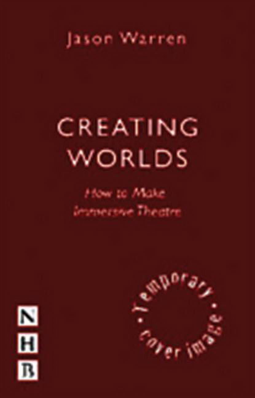 Creating Worlds: How to Make Immersive Theatre (Paperback)