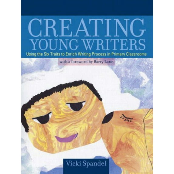 Pre-Owned Creating Young Writers: Using the Six Traits to Enrich Writing Process in Primary Classrooms (Paperback) 0205379532 9780205379538
