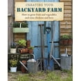 thumbnail image 1 of Pre-Owned Creating Your Backyard Farm: How to Grow Fruit and Vegetables and Raise Chickens and Bees (Paperback) 1908862939 9781908862938, 1 of 1