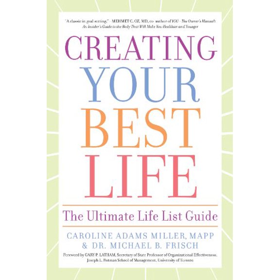 Pre-Owned Creating Your Best Life : The Ultimate Life List Guide, Paperback by Miller, Caroline Adams; Frisch, Michael B., ISBN 1402779984, ISBN-13 9781402779985