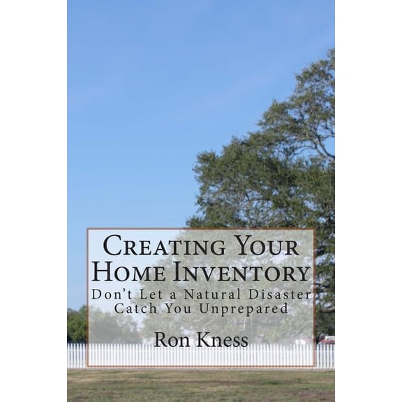Creating Your Home Inventory: Don't Let a Natural Disaster Catch You Unprepared, (Paperback)