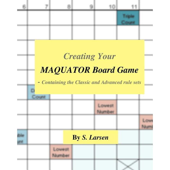Creating Your Maquator Board Game: - Containing the Classic and Advanced rule sets, (Paperback)