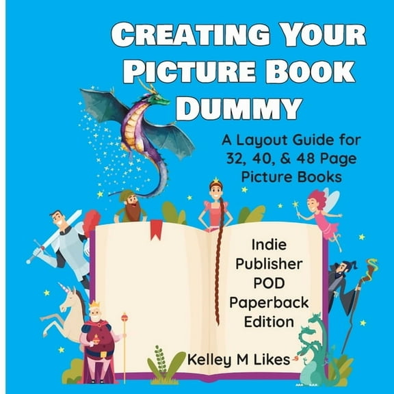 Creating Your Picture Book Dummy: A Layout Guide for 32, 40, & 48 Page Picture Books - Paperback Edition, (Paperback)