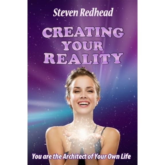 Creating Your Reality: You Are The Creator of Your Own Reality (Paperback)