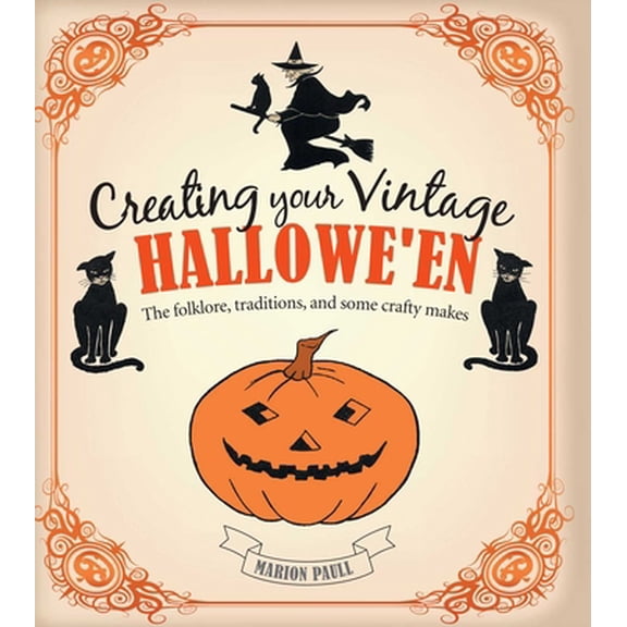 Pre-Owned Creating Your Vintage Hallowe'en: The Folklore, Traditions, and Some Crafty Makes (Hardcover) 1782491430 9781782491439