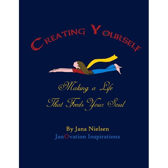 Creating Yourself : Making a Life that Feeds Your Soul (Paperback)