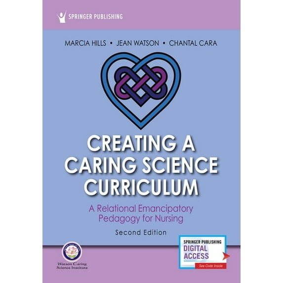 Creating a Caring Science Curriculum, Second Edition: A Relational Emancipatory Pedagogy for Nursing, (Paperback)