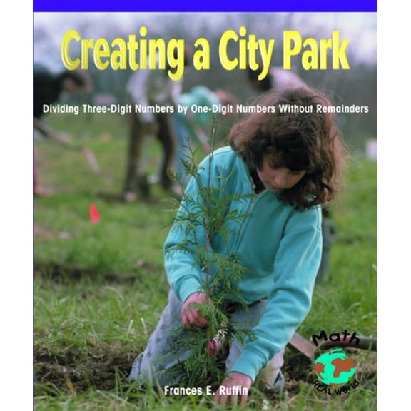 Pre-Owned Creating a City Park : Dividing Three-Digit Numbers by One-Digit Numbers Without Remainders (Library Binding) 9780823989782