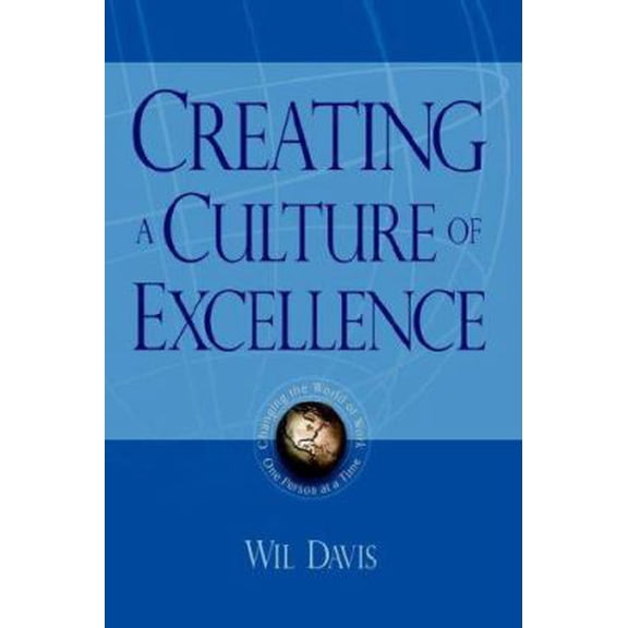 Pre-Owned Creating a Culture of Excellence: Changing the World of Work One Person at a Time (Paperback) 1420860402 9781420860405