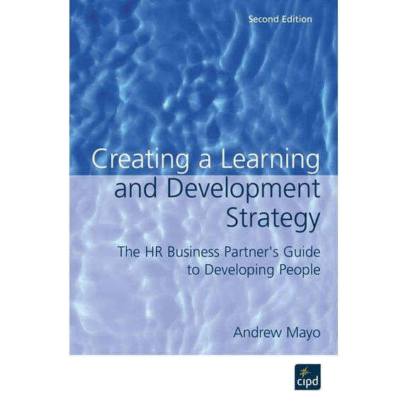 Creating a Learning and Development Strategy: The HR Business Partner's Guide to Developing People, (Paperback)