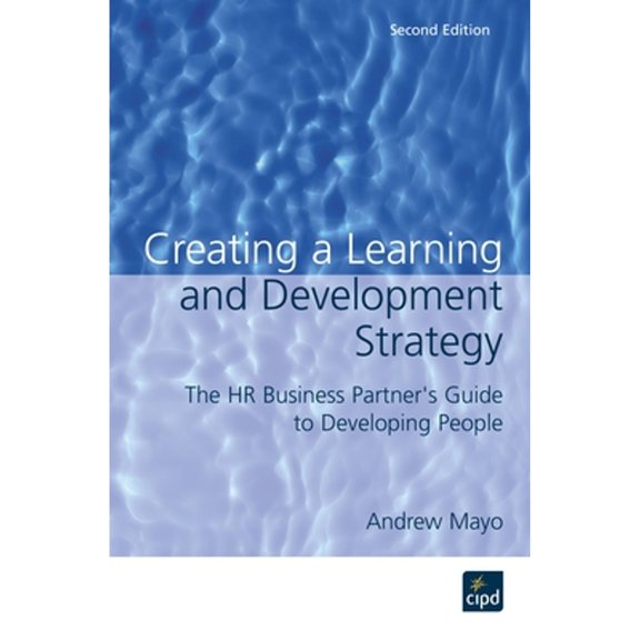 Pre-Owned Creating a Learning and Development Strategy: The HR Business Partner's Guide to Developing People (Paperback) 1843980568 9781843980568