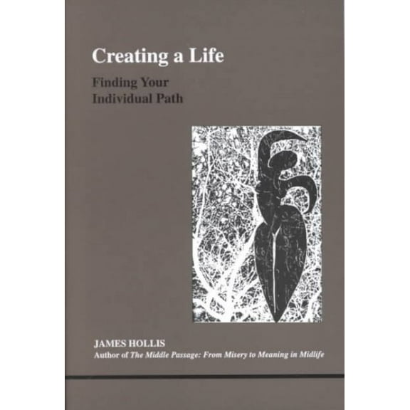 Creating a Life : Finding Your Individual Path