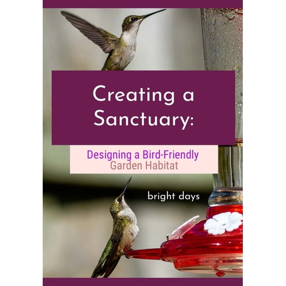 Creating a Sanctuary: Designing a Bird-Friendly Garden Habitat, (Paperback)
