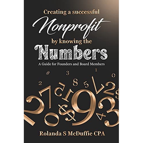 Pre-Owned Creating a Successful Nonprofit by Knowing the Numbers: A Guide for Founders and Board Members (Paperback) by Rolanda S McDuffie Cpa