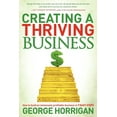 thumbnail image 1 of Creating a Thriving Business: How to Build an Immensely Profitable Business in 7 Easy Steps, (Paperback), 1 of 1