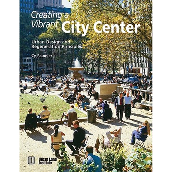 Pre-Owned Creating a Vibrant City Center: Urban Design and Regeneration Principles (Paperback) 0874209021 9780874209020